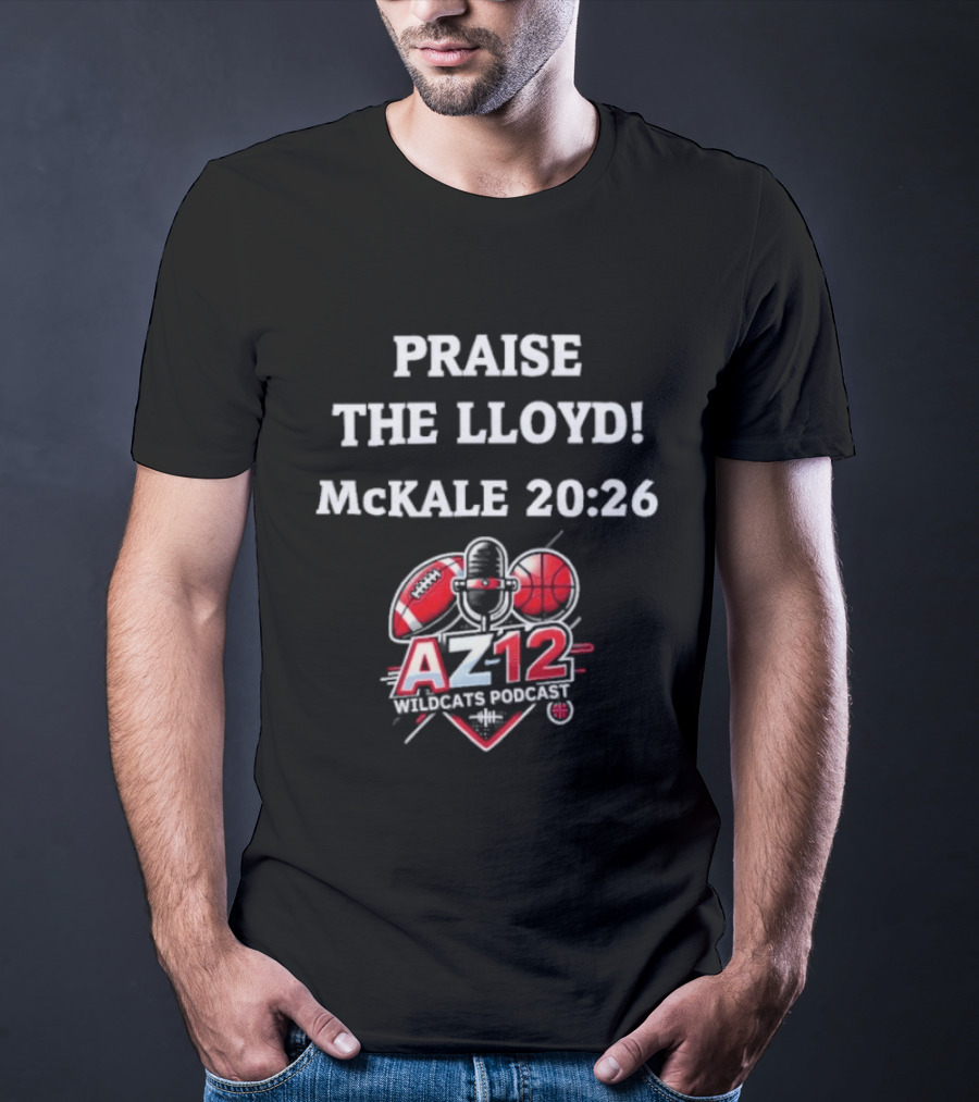 Praise The Lloyd McKale 20 26 AZ12 Wildcats Football Basketball T-Shirt