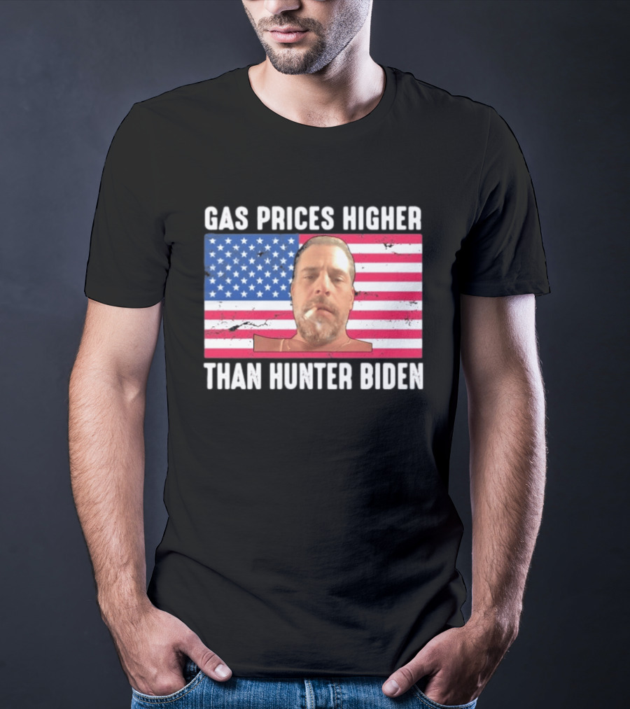 Gas Prices Higher Than Hunter Biden USA Flag T-Shirt