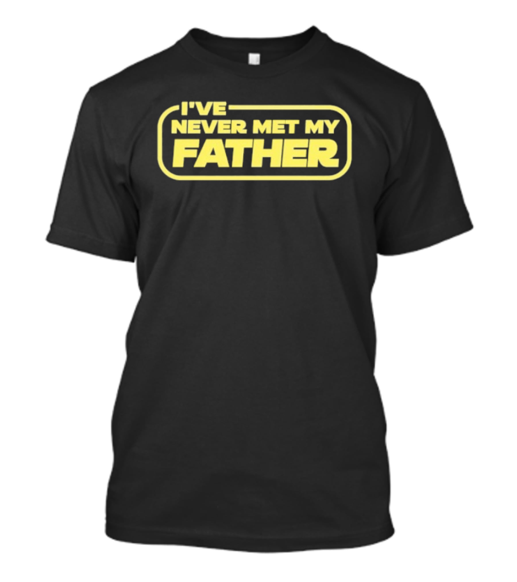 I've Never Met My Father T-Shirt