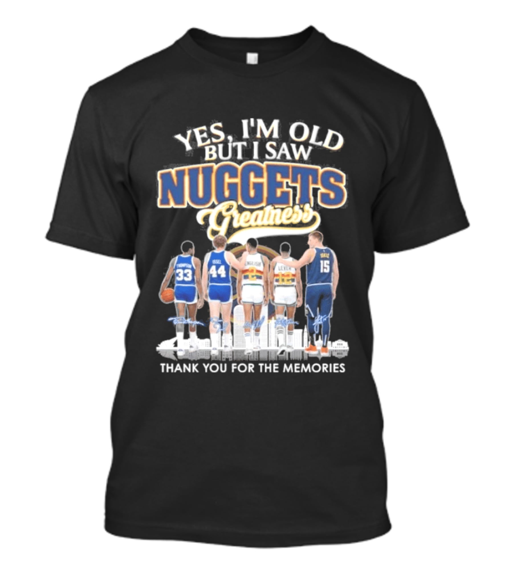 Yes I'm Old But I Saw Nuggets Greatness Thank You For The Memories T-Shirt