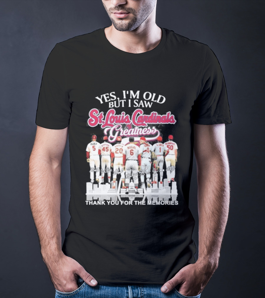 Yes I'm Old But I Saw St Louis Cardinals Legends Thank You For The Memories T-Shirt