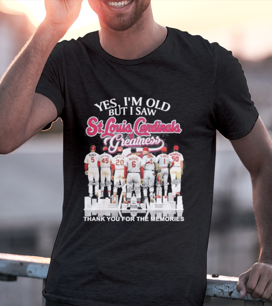 Yes I'm Old But I Saw St Louis Cardinals Legends Thank You For The Memories T-Shirt