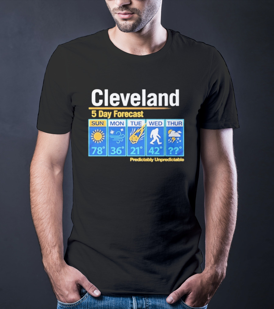 Cleveland 5 Day Weather Forecast Predictably Unpredictable Sun Snow Meteor Bigfoot Storm T-Shirt
