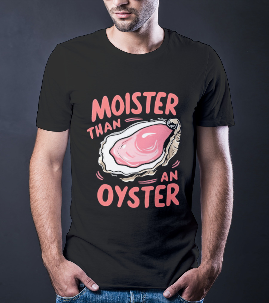 Moister Than An Oyster Funny Seafood Pun T-Shirt