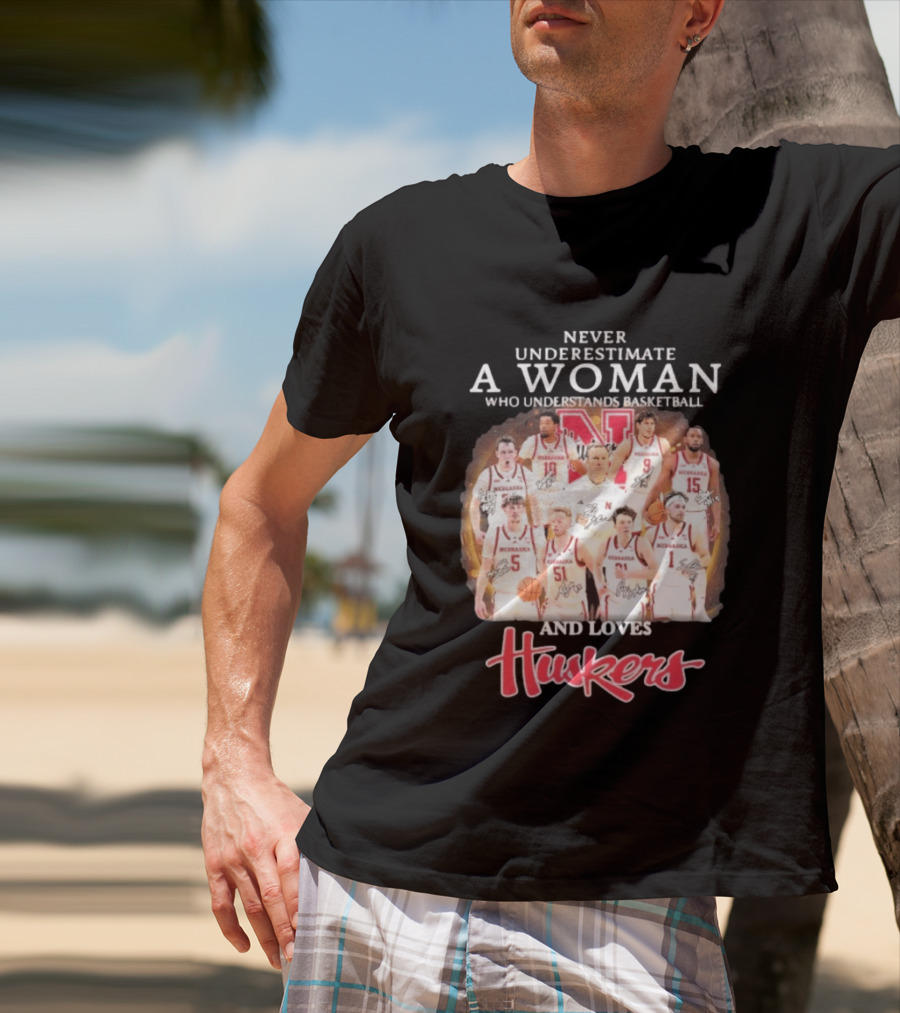 Never Underestimate A Woman Who Understands Basketball And Loves Nebraska Cornhuskers Huskers Team T-Shirt
