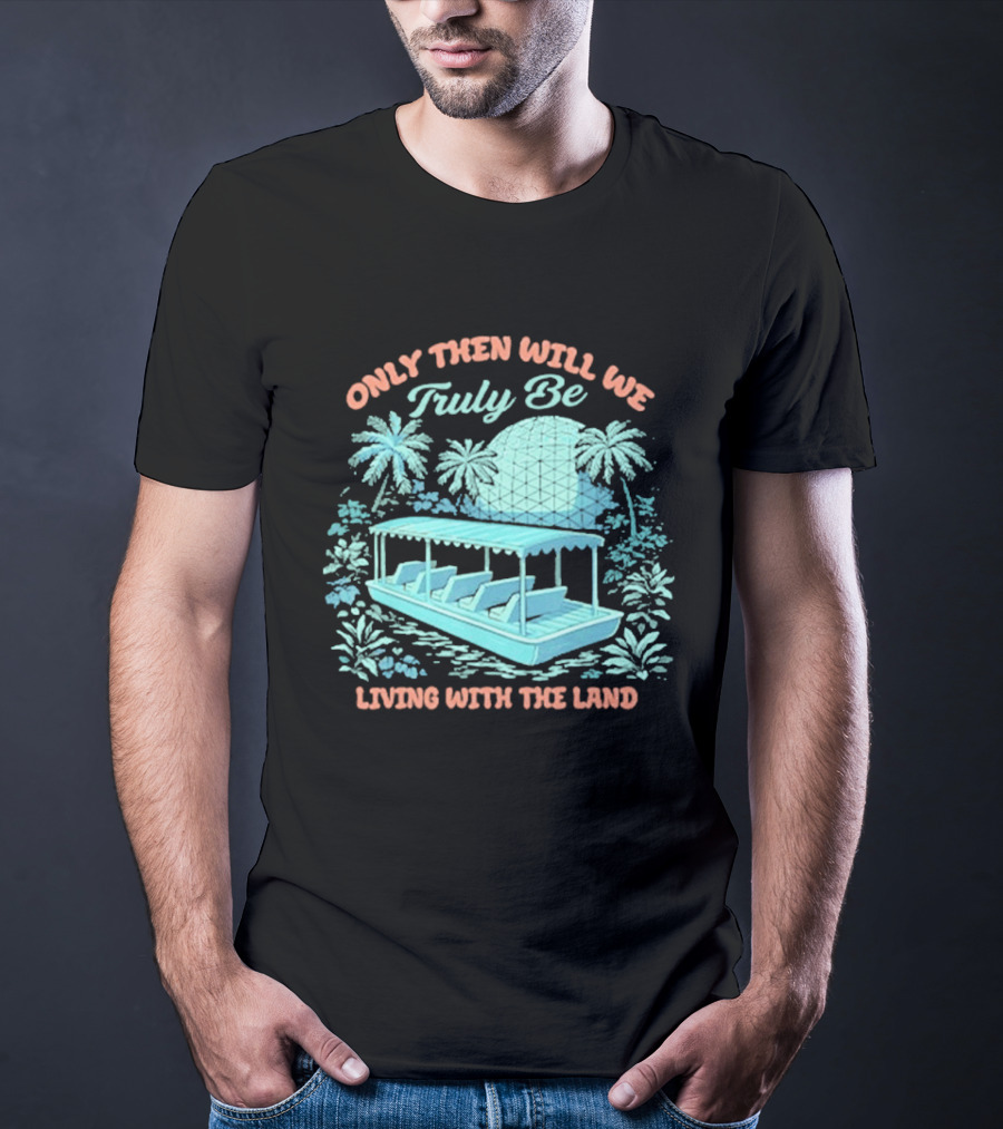 Only Then Will We Truly Be Living With The Land Tropical Boat Scene T-Shirt