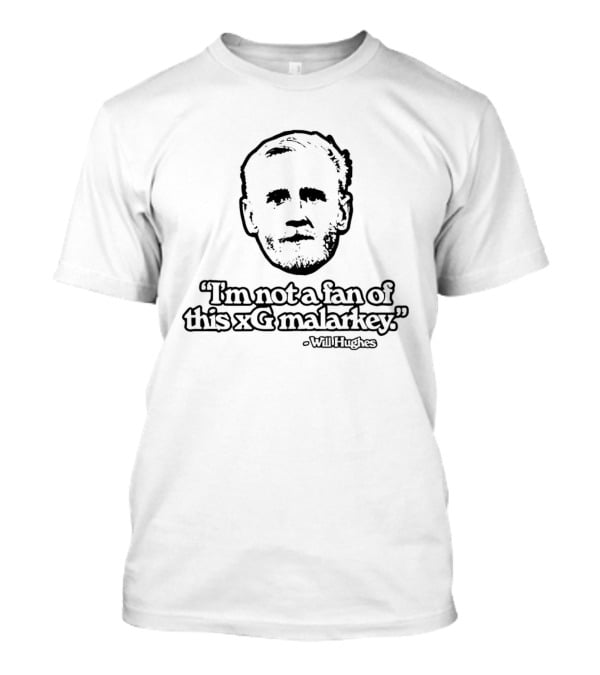 Will Hughes Not A Fan Of This XG Malarkey T-Shirt