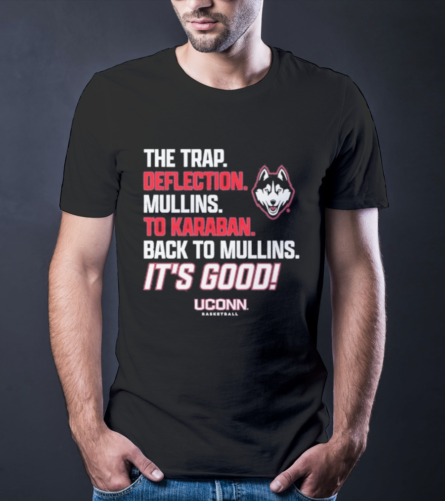 The Trap Deflection Mullins To Karaban Back To Mullins It's Good UConn Basketball T-Shirt