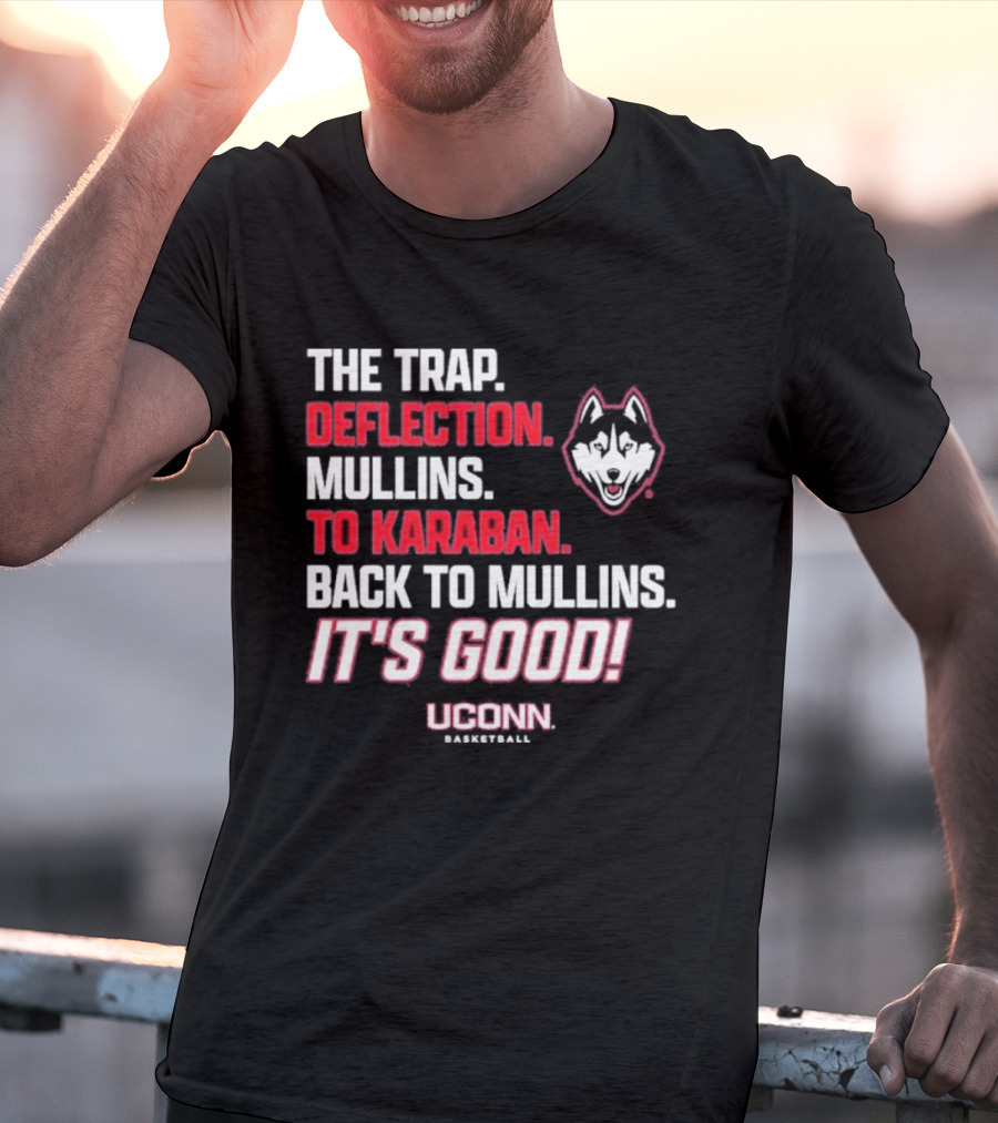 The Trap Deflection Mullins To Karaban Back To Mullins It's Good UConn Basketball T-Shirt