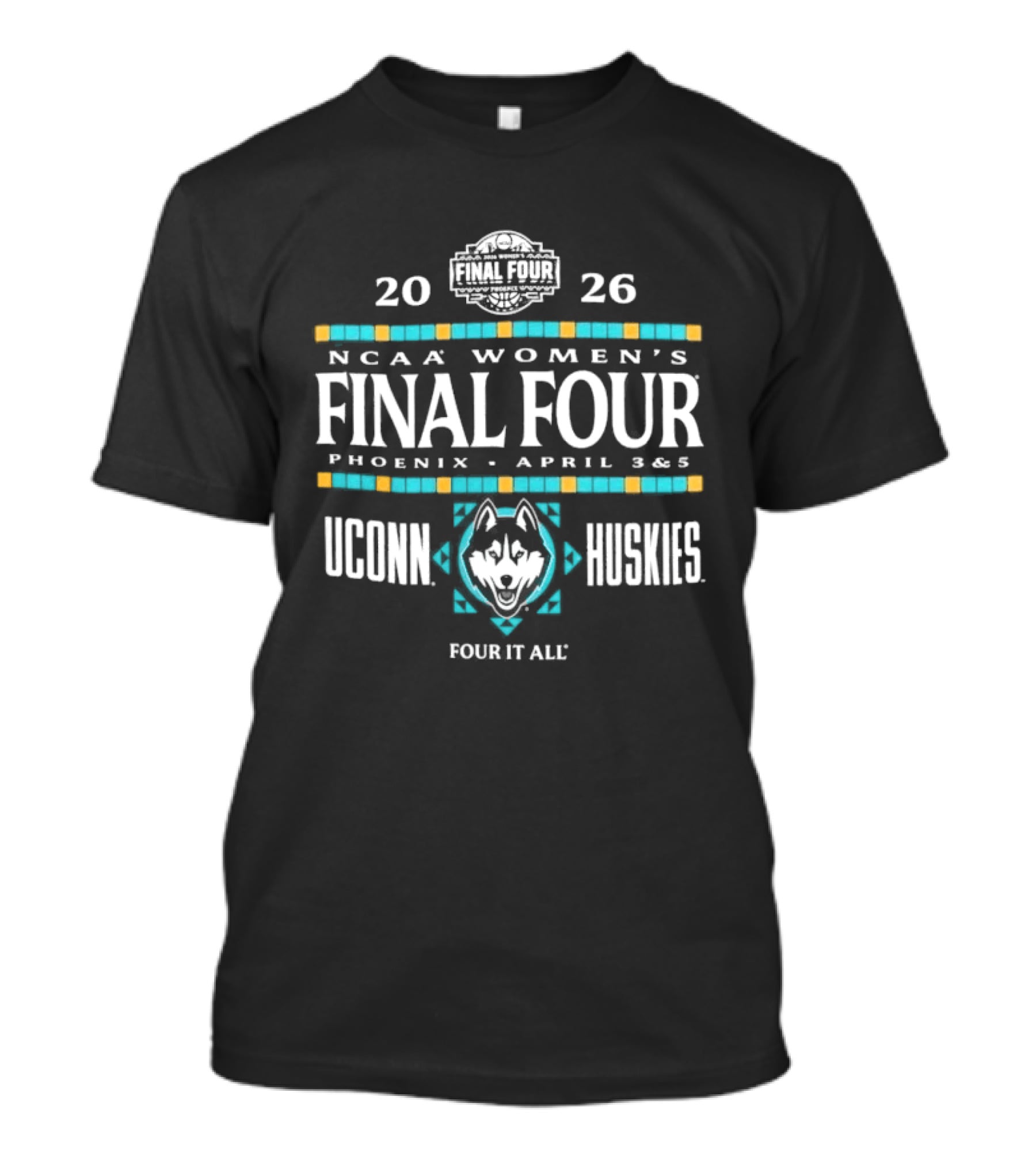 UConn Huskies 2026 NCAA Women's Final Four Phoenix April 3 & 5 Four It All T-Shirt