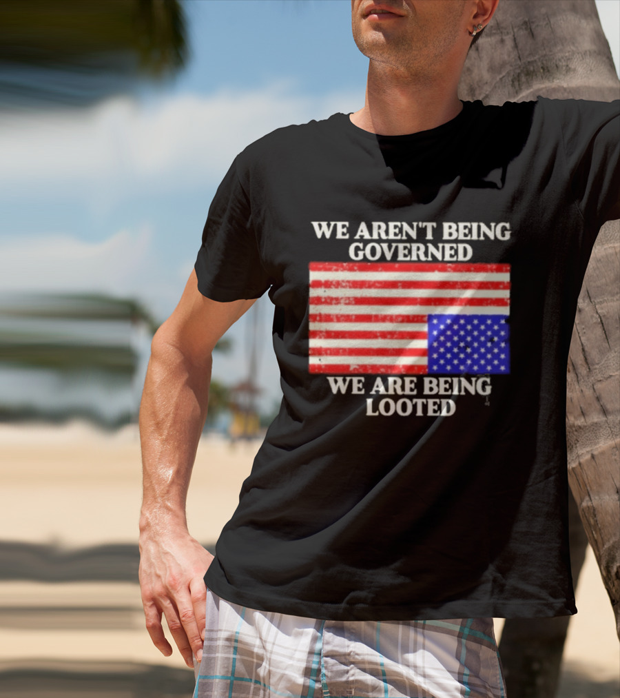 We Aren't Being Governed We Are Being Looted Upside Down American Flag T-Shirt