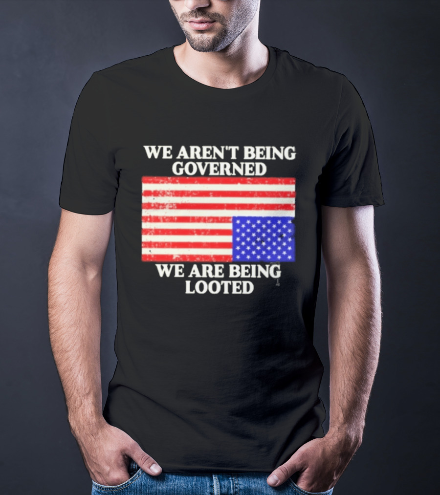 We Aren't Being Governed We Are Being Looted Upside Down American Flag T-Shirt