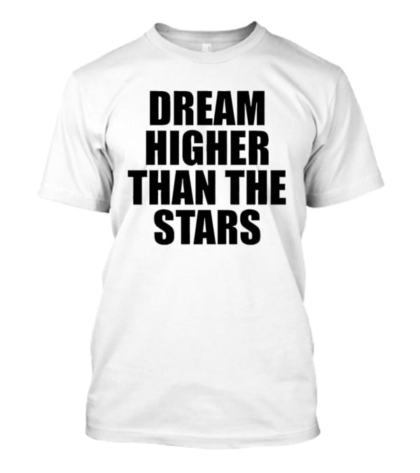 Dream Higher Than The Stars T-Shirt