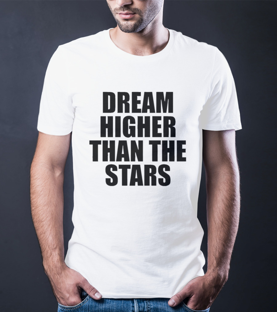Dream Higher Than The Stars T-Shirt