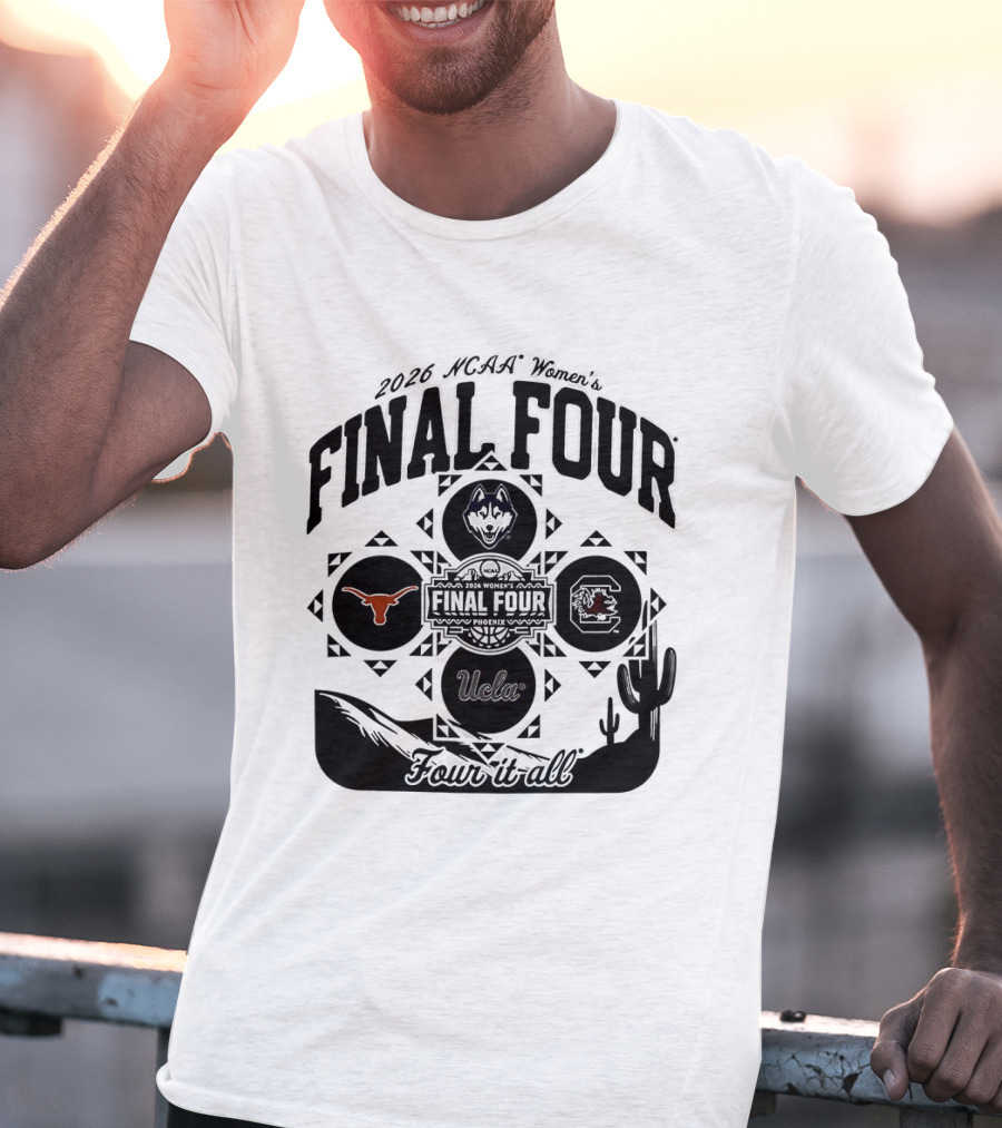 2026 NCAA Women's Final Four Phoenix Four It All Texas UConn Arizona Villanova T-Shirt