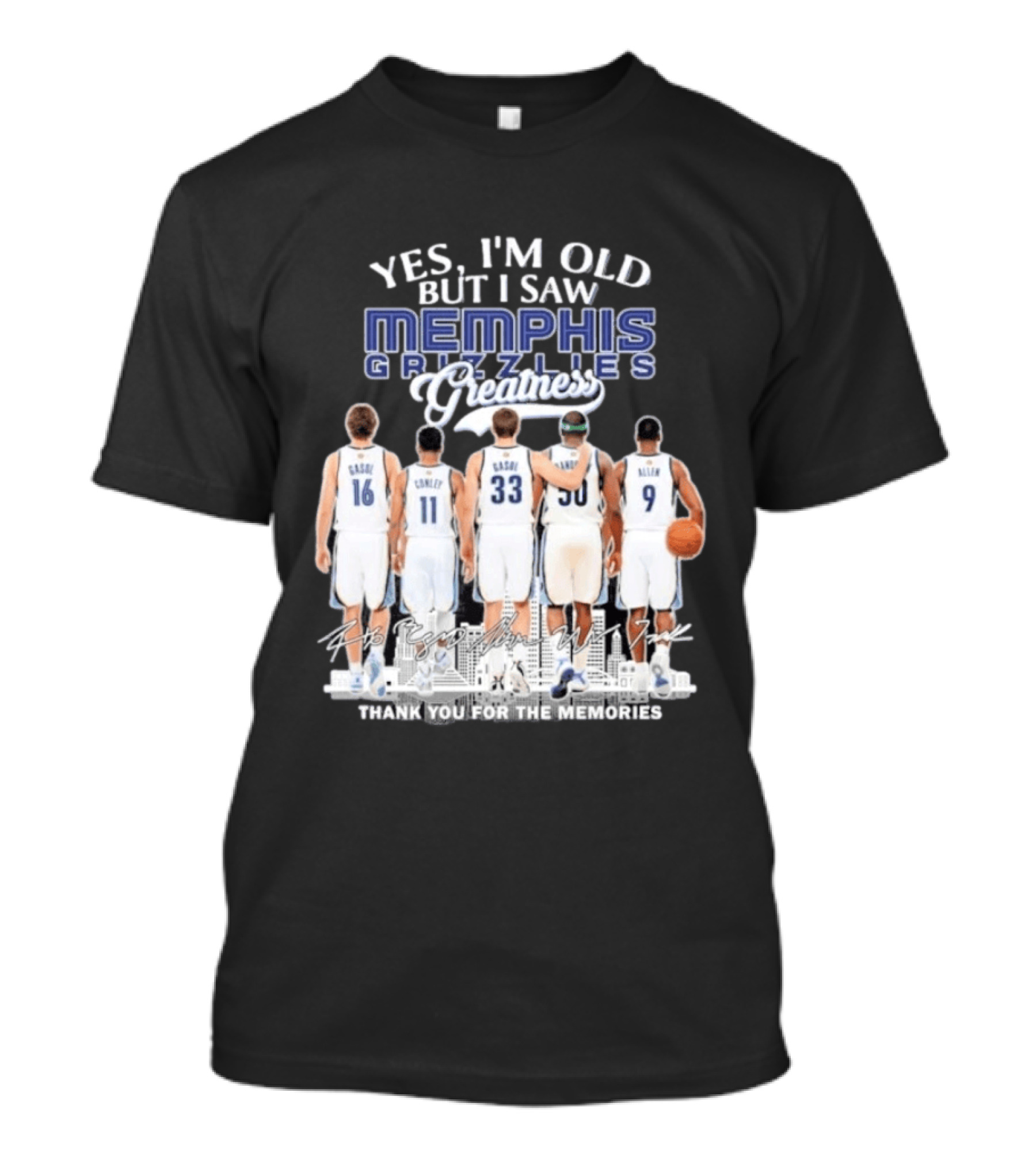 Yes I'm Old But I Saw Memphis Grizzlies Legends Gasol Conley Randolph Allen Greatness Thank You For The Memories T-Shirt