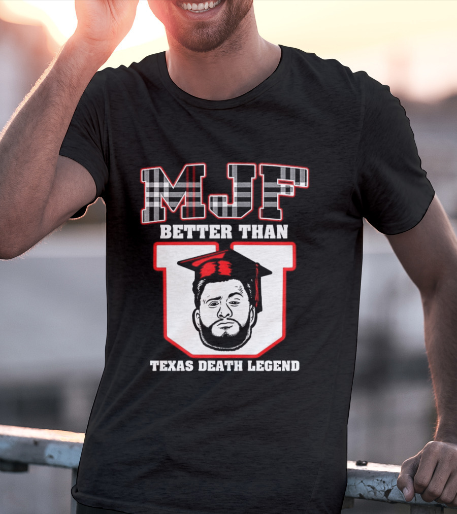 MJF Better Than U Texas Death Legend T-Shirt