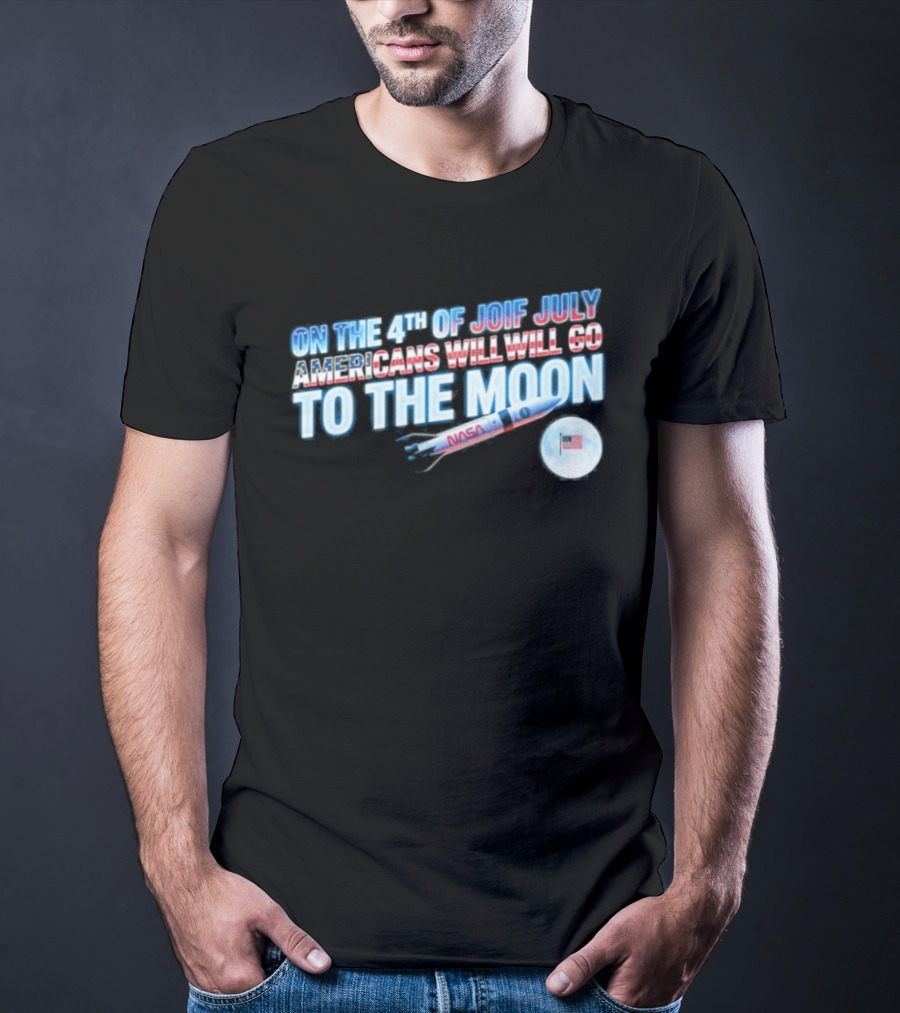 On The 4th Of July Americans Will Go To The Moon NASA Rocket Moon Flag T-Shirt