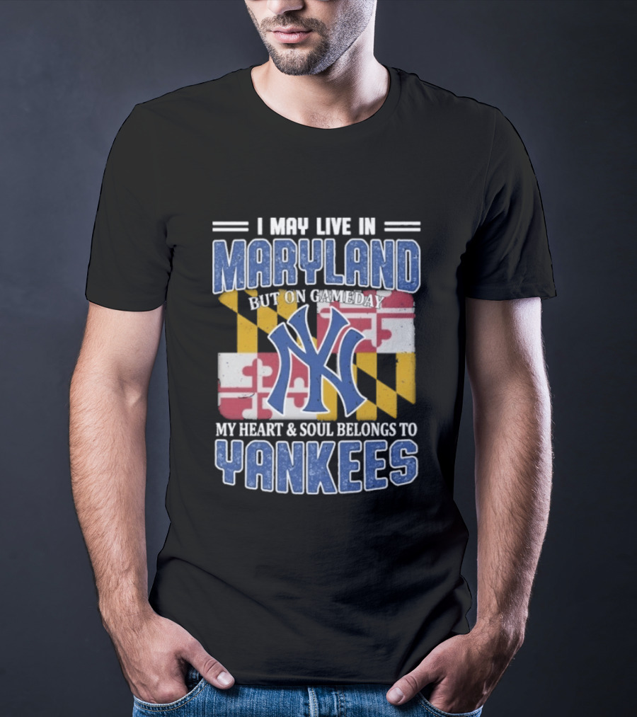 Maryland Resident New York Yankees Fan Heart And Soul Commitment On Gameday T-Shirt