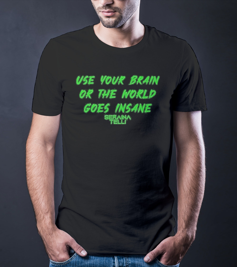 Use Your Brain Or The World Goes Insane Seraina Telli Green T-Shirt