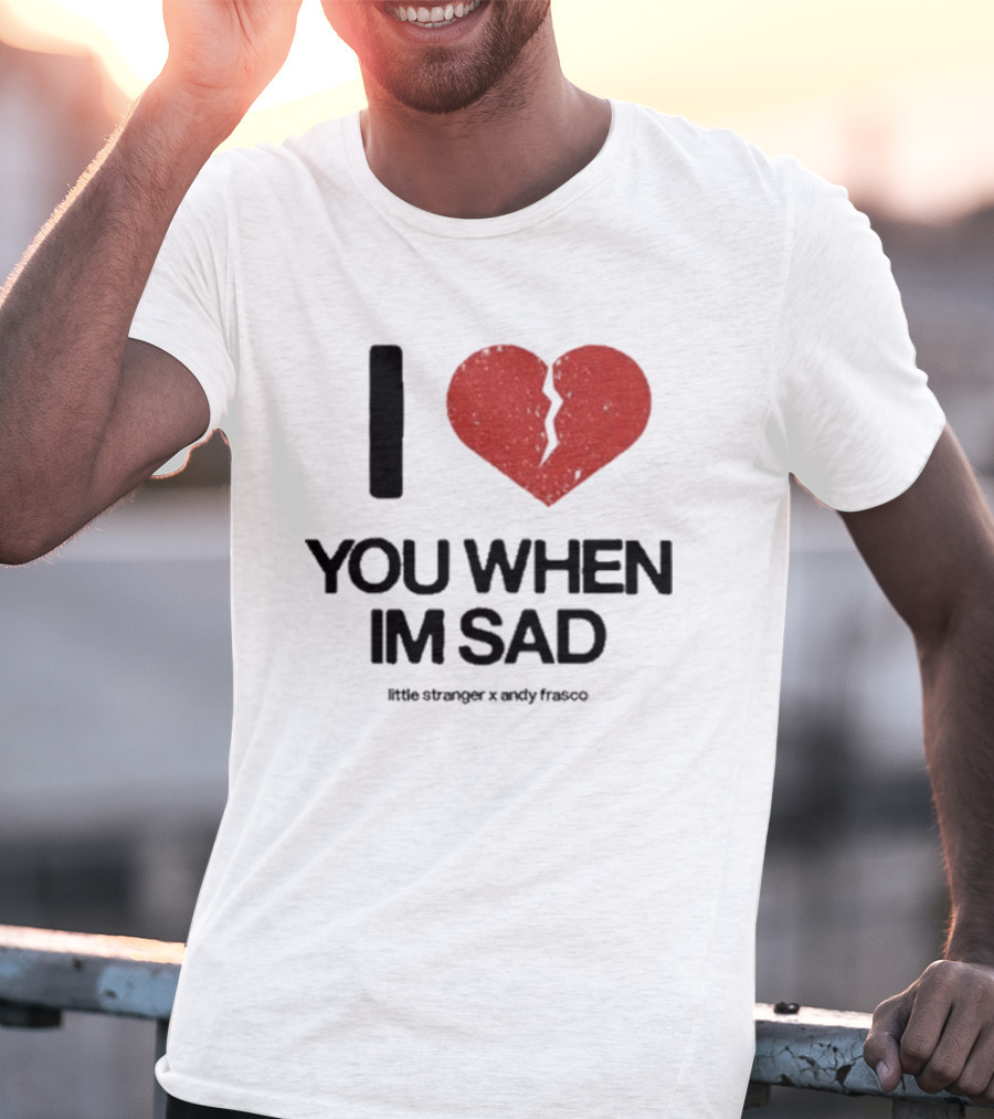 I Heart You When I'm Sad Little Stranger X Andy Frasco T-Shirt