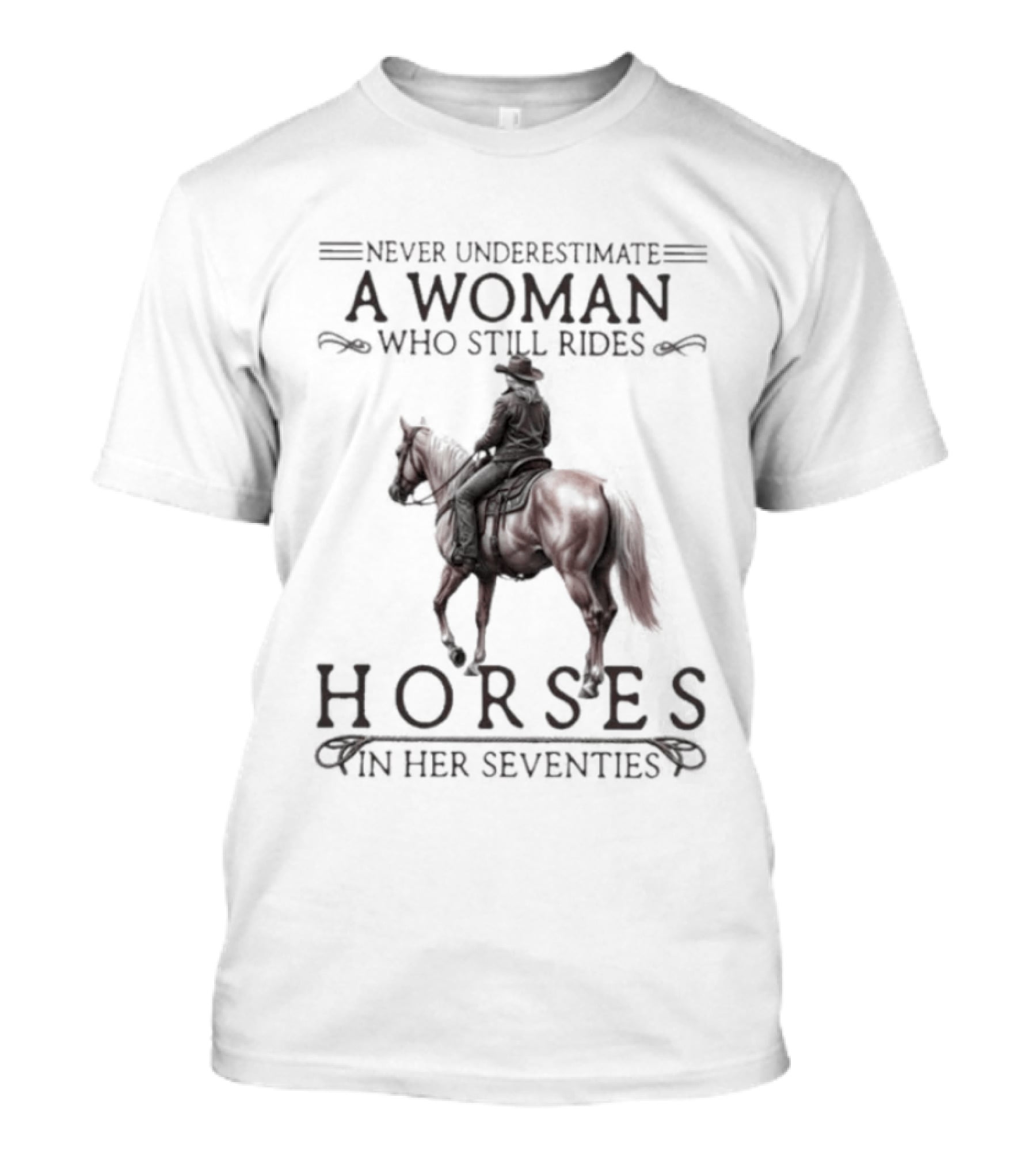 Never Underestimate A Woman Who Still Rides Horses In Her Seventies T-Shirt