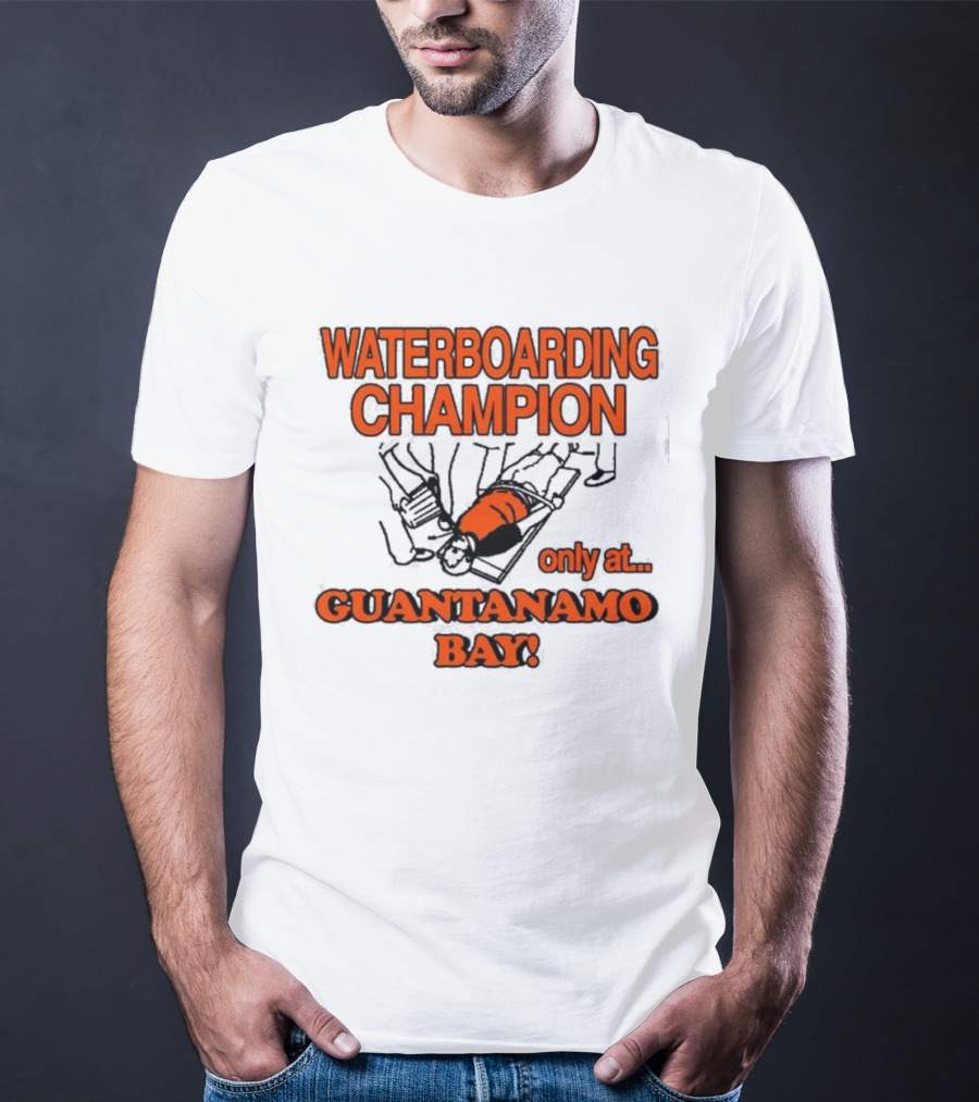 Waterboarding Champion Only At Guantanamo Bay Barely Legal Clothing 6Oz Cotton T-Shirt