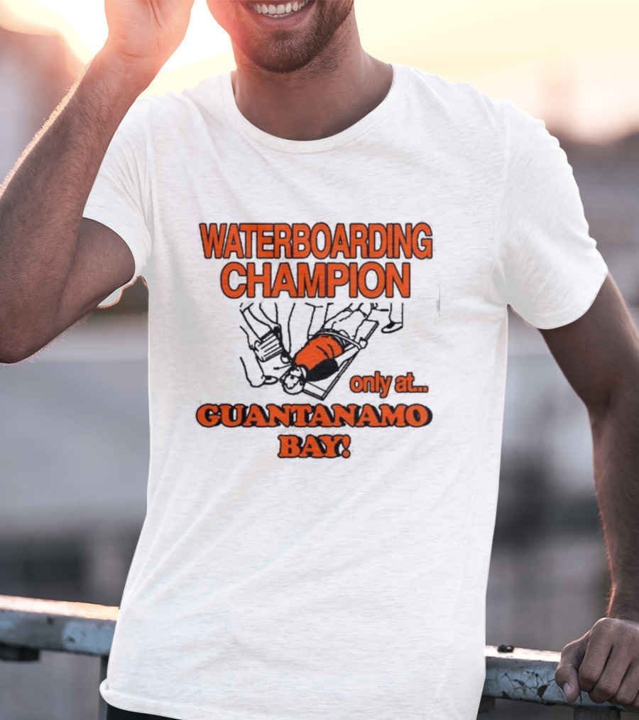 Waterboarding Champion Only At Guantanamo Bay Barely Legal Clothing 6Oz Cotton T-Shirt