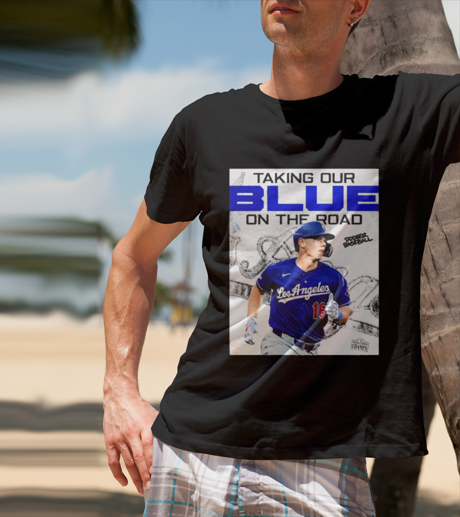 Taking Our Blue On The Road Los Angeles Dodger Baseball Champs T-Shirt