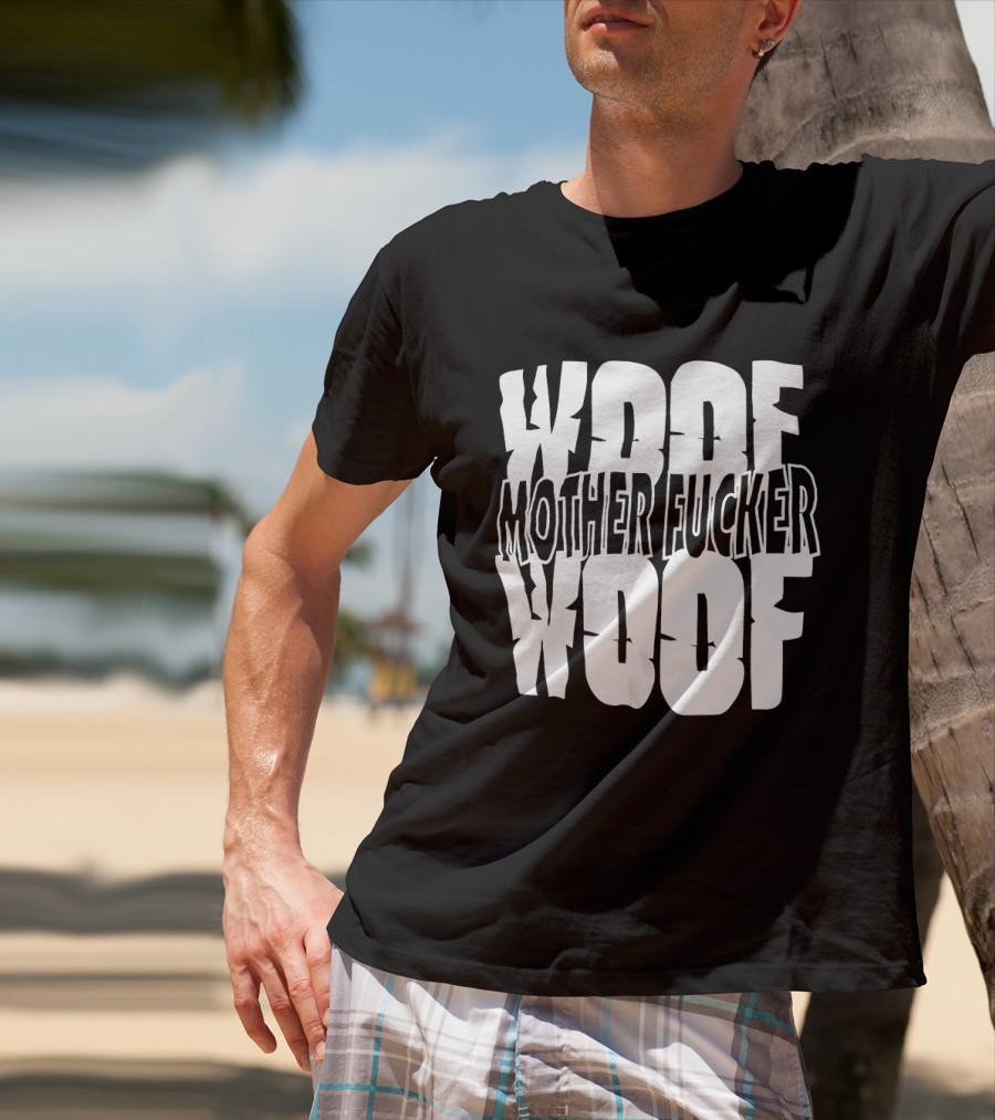 Woof Mother Fucker Woof Text Graphic With Distressed Bold Lettering T-Shirt