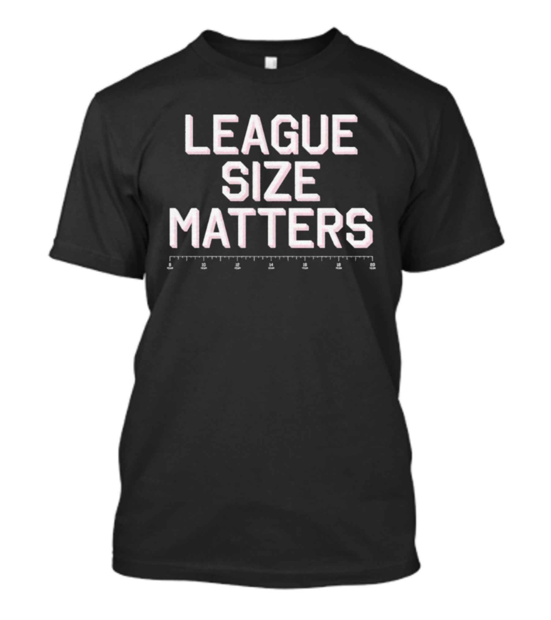 League Size Matters Ruler T-Shirt