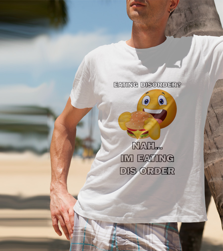 Eating Disorder Nah Im Eating Dis Order Emoji Burger T-Shirt