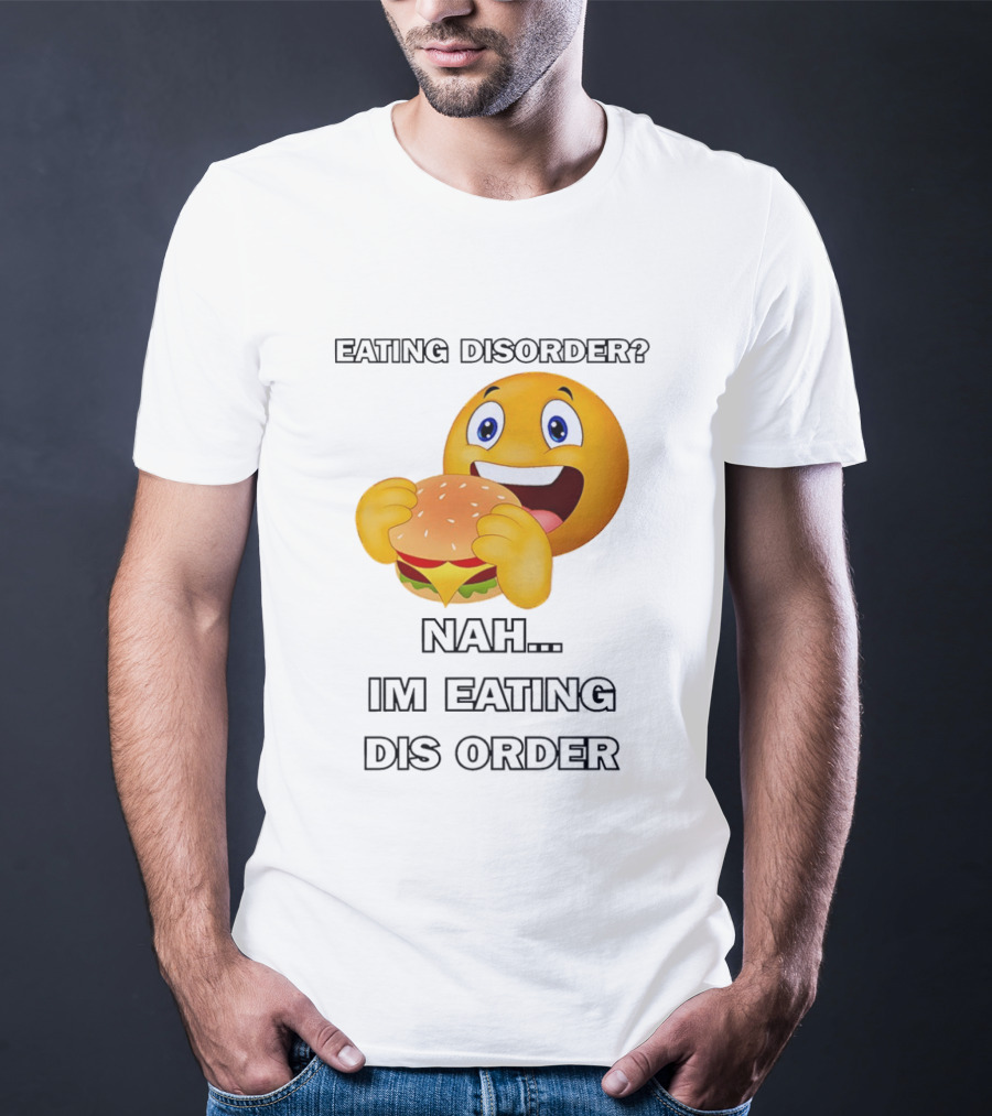 Eating Disorder Nah Im Eating Dis Order Emoji Burger T-Shirt
