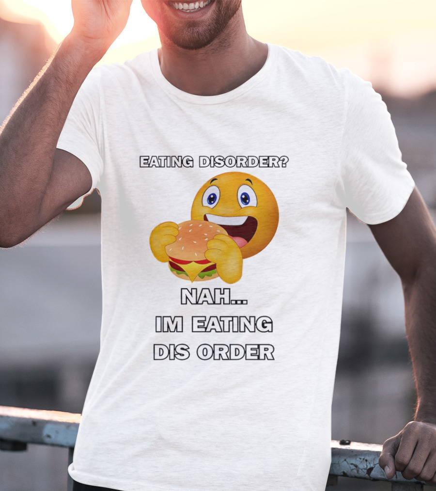 Eating Disorder Nah Im Eating Dis Order Emoji Burger T-Shirt