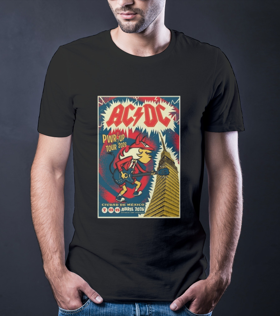 AC DC Pwr Up Tour Abril 7 11 15 2026 Estadio GNP Seguros Ciudad De México T-Shirt
