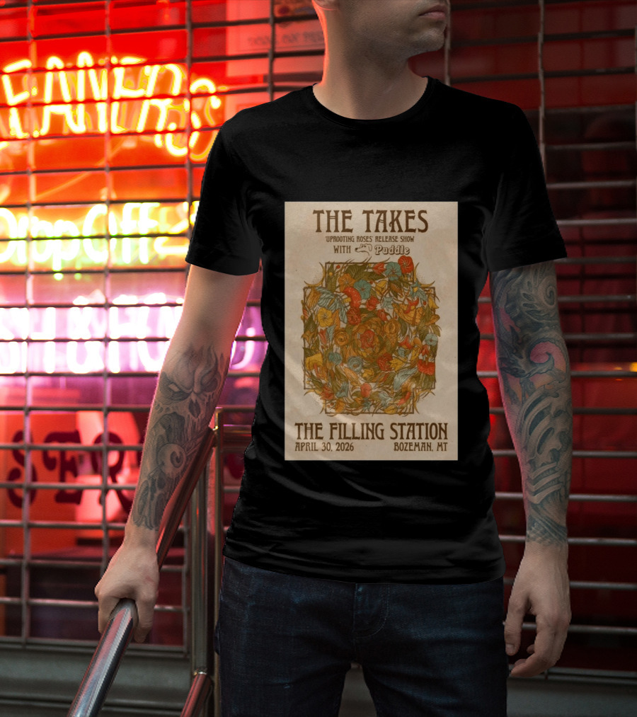 The Takes Uprooting Roses Release Show With Puddle The Filling Station Bozeman MT April 30 2026 T-Shirt