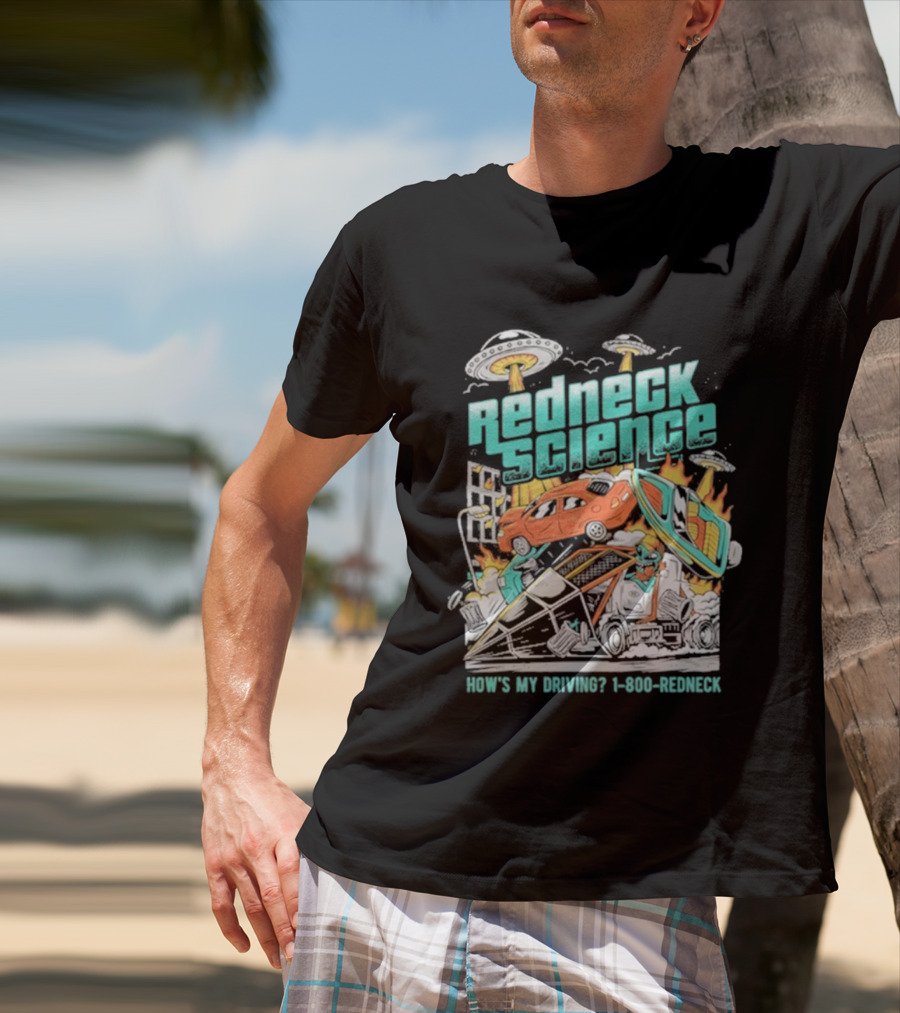 Redneck Science How's My Driving UFO Crash Explosion 1 800 REDNECK T-Shirt