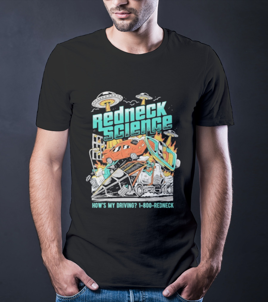 Redneck Science How's My Driving UFO Crash Explosion 1 800 REDNECK T-Shirt