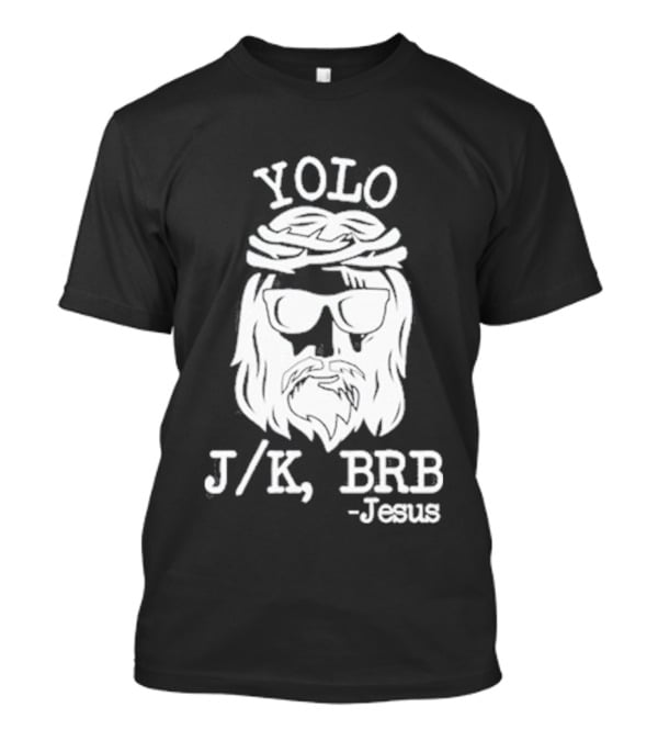 YOLO JK BRB Jesus Humor Christian Meme T-Shirt