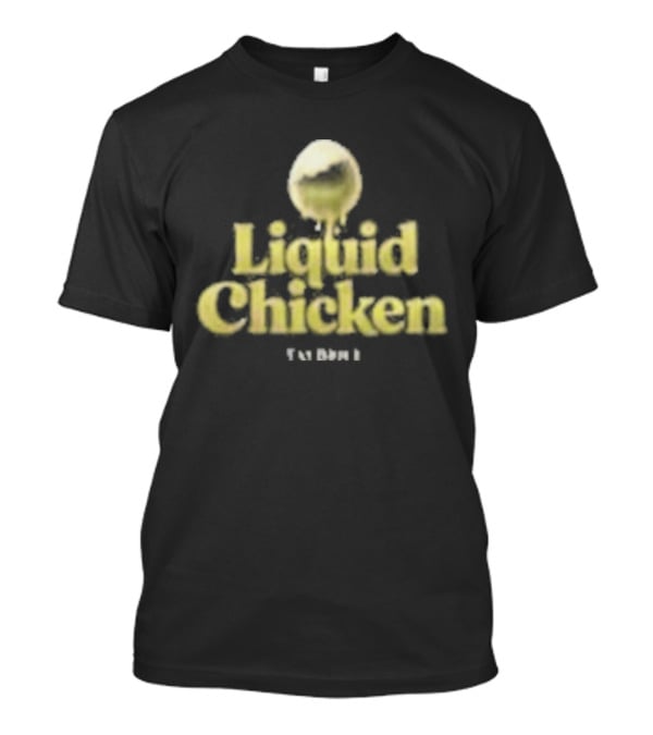Tay Brice Liquid Chicken Egg T-Shirt