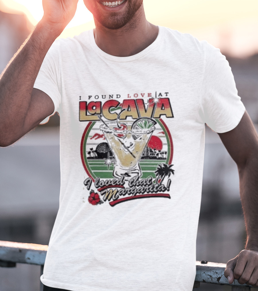 I Found Love Margarita At La Cava With Sunset And Floral T-Shirt