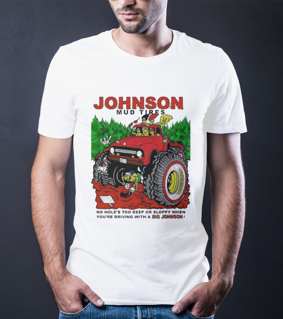 Johnson Mud Tires No Holes Too Deep Or Sloppy With Big Red Adventure T-Shirt