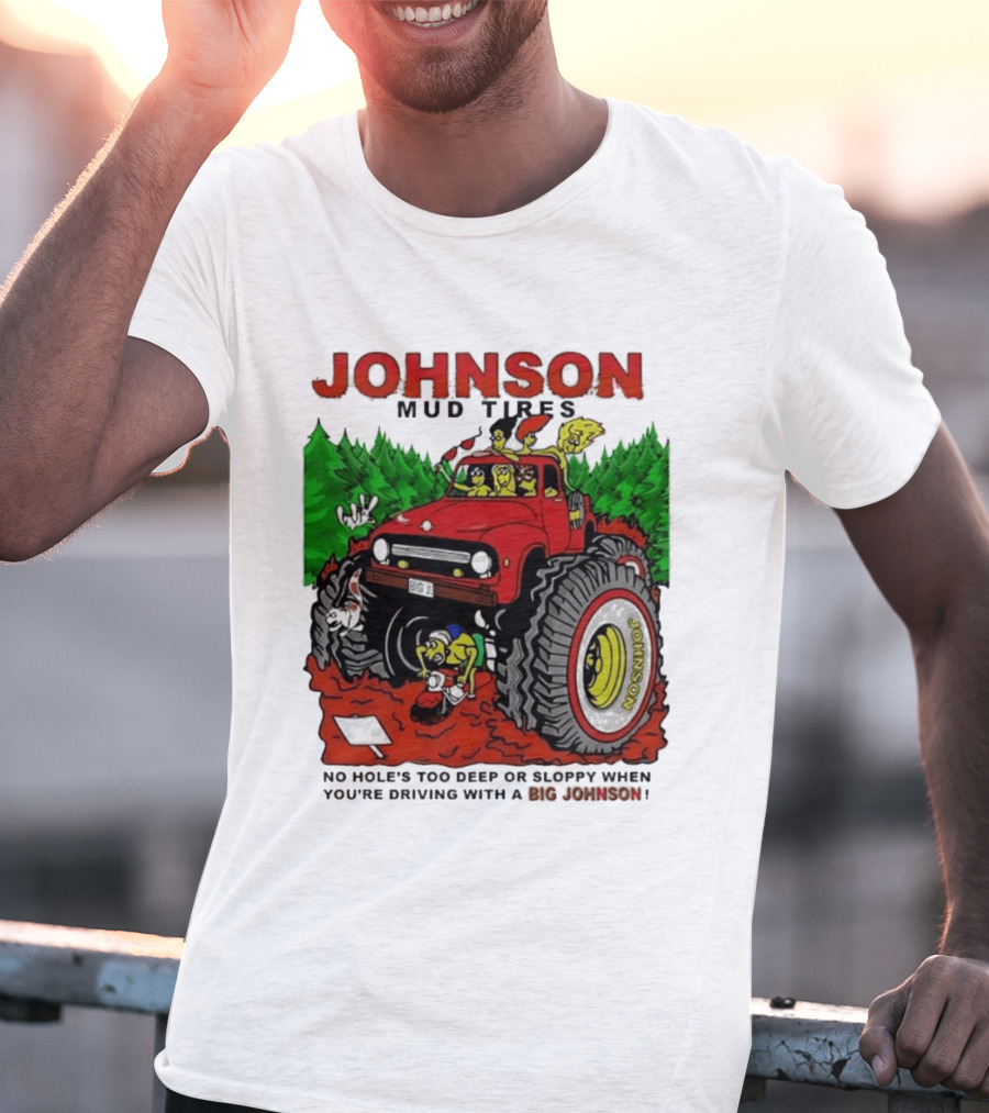 Johnson Mud Tires No Holes Too Deep Or Sloppy With Big Red Adventure T-Shirt