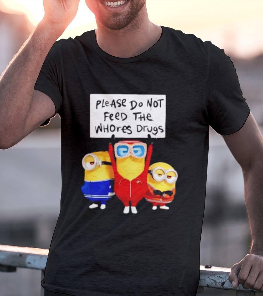 Do Not Feed Whore Drugs Minion T-Shirt