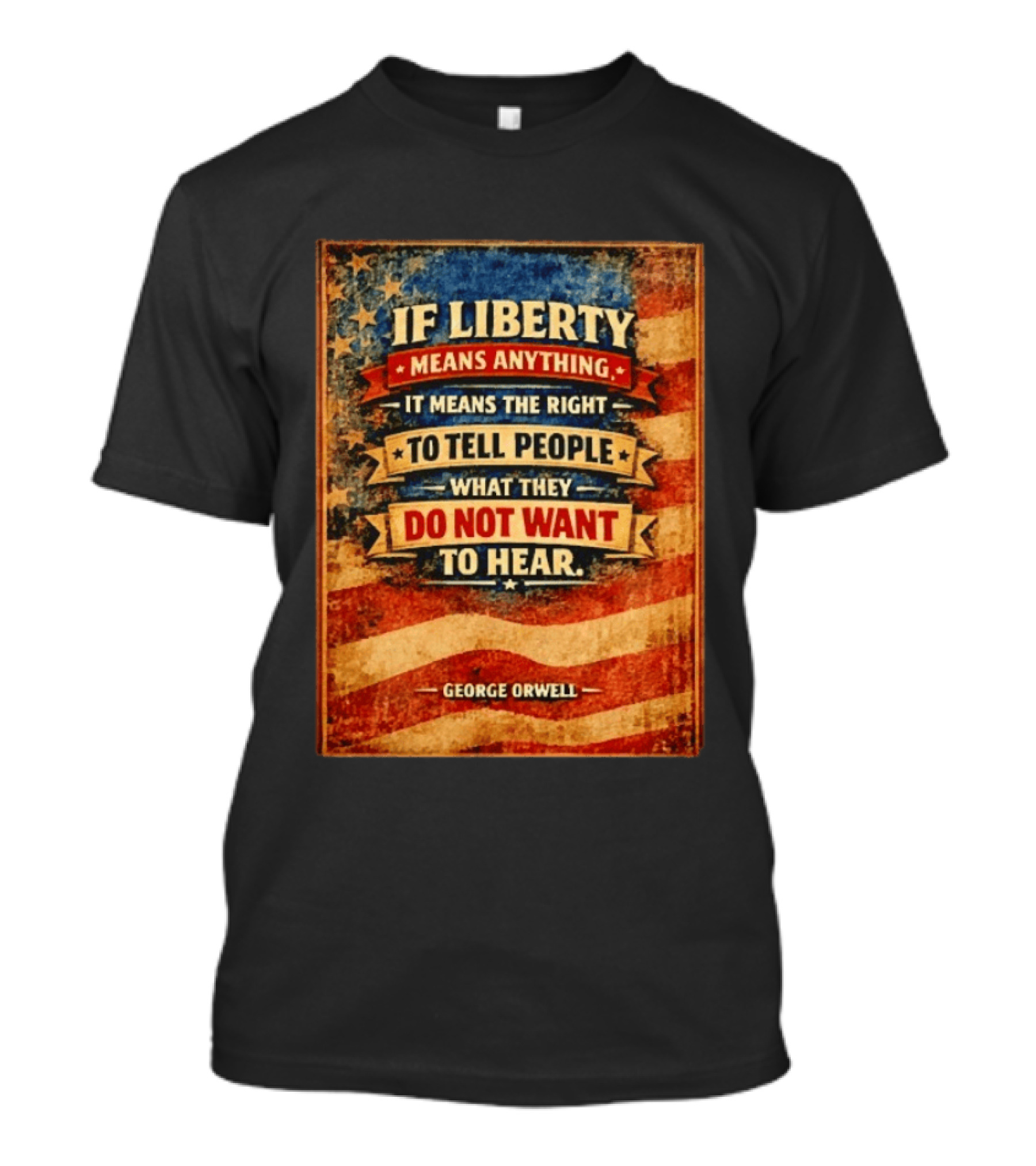 George Orwell If Liberty Means Anything It Means The Right To Tell People What They Do Not Want To Hear Vintage American Flag T-Shirt