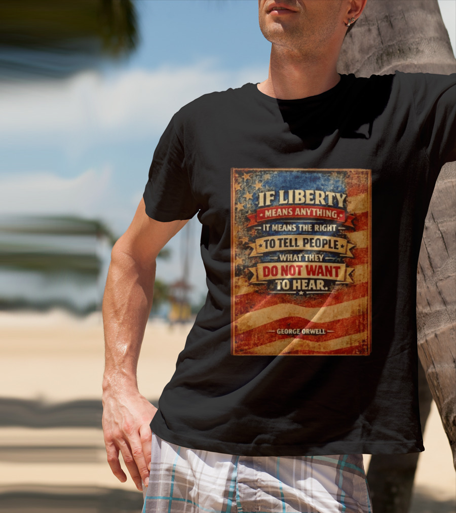 George Orwell If Liberty Means Anything It Means The Right To Tell People What They Do Not Want To Hear Vintage American Flag T-Shirt