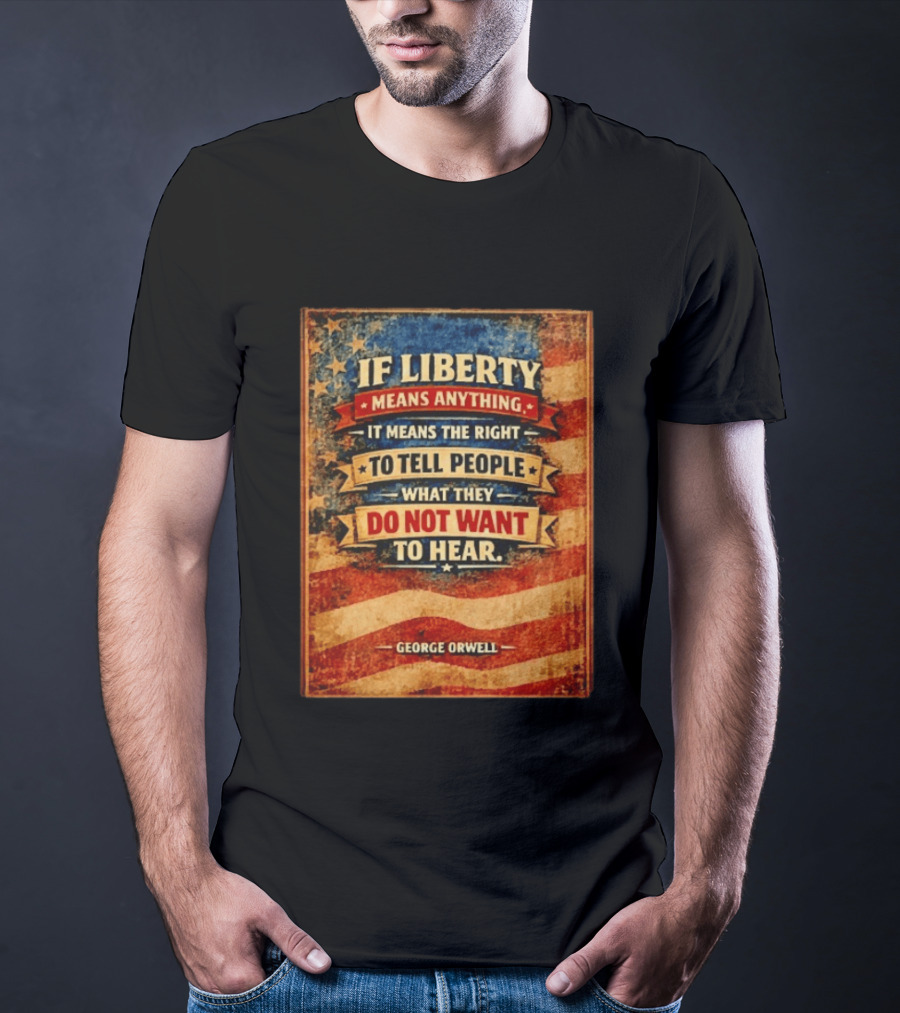 George Orwell If Liberty Means Anything It Means The Right To Tell People What They Do Not Want To Hear Vintage American Flag T-Shirt