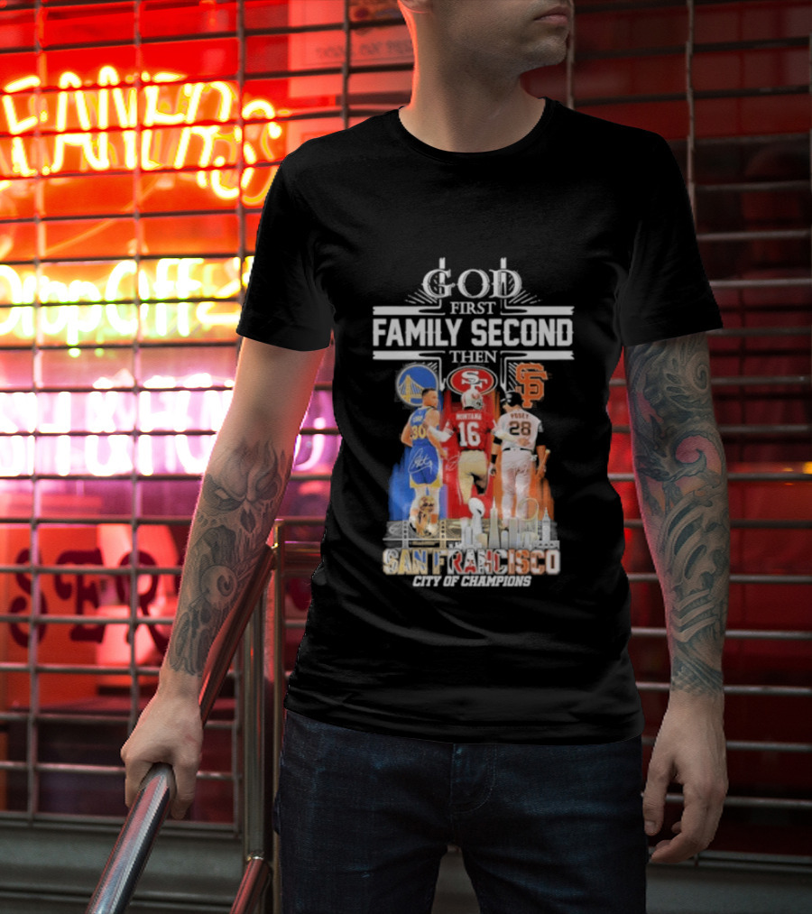 God First Family Second Then San Francisco Sports Teams Curry Montana Posey T-Shirt