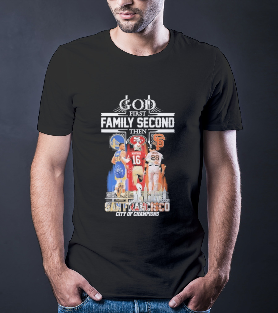 God First Family Second Then San Francisco Sports Teams Curry Montana Posey T-Shirt