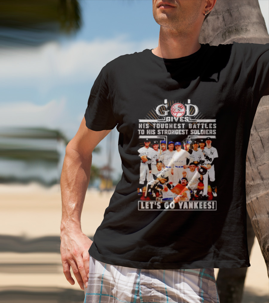 God Gives His Toughest Battles To His Strongest Soldiers Let's Go Yankees Team Signatures T-Shirt